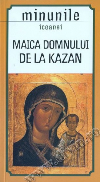 Minunile icoanei Maica Domnului de la Kazan